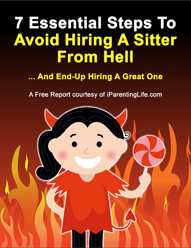 7 Essential Steps To Avoid Hiring A Sitter From Hell … And End-Up Hiring A Great One