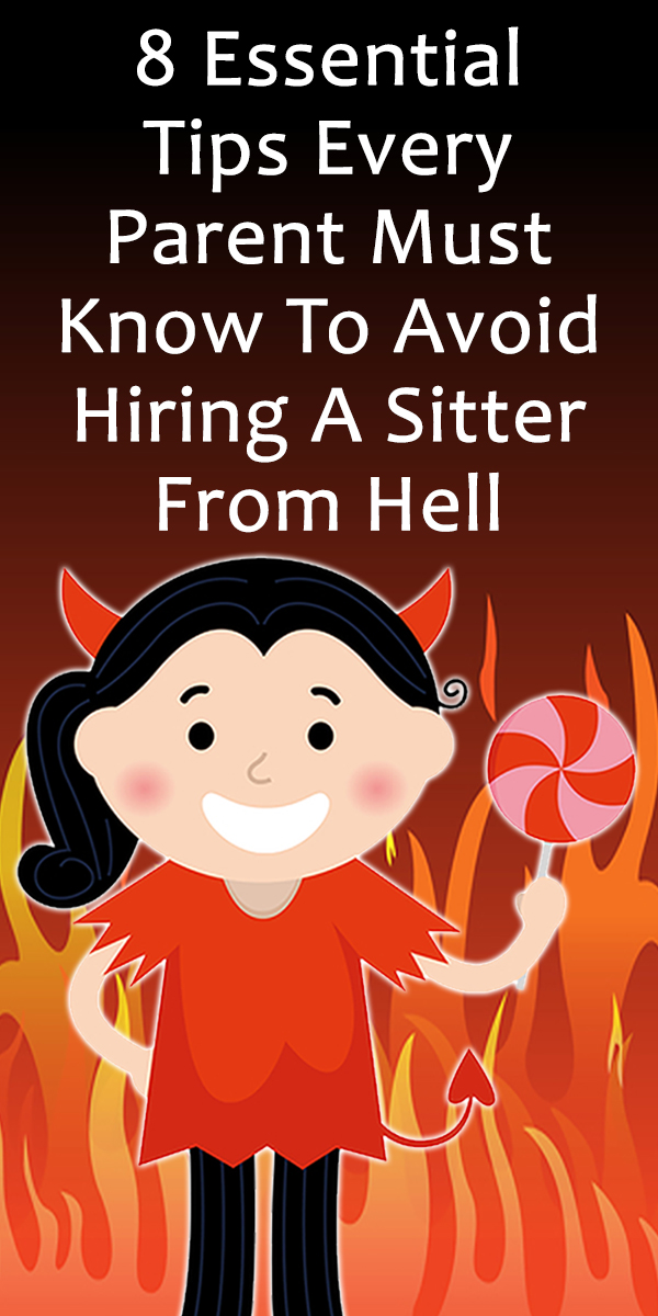 8 Essential Tips Every Parent Must Know To Avoid Hiring A Sitter From Hell